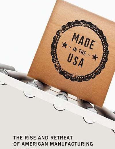 Made in the USA: The Rise and Retreat of American Manufacturing by Vaclav Smil