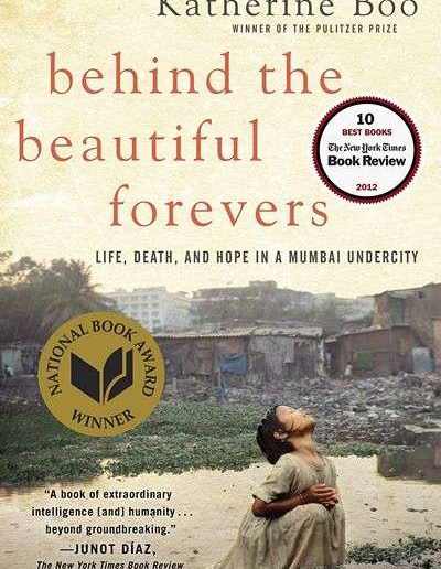 Behind the Beautiful Forevers: Life, Death, and Hope in a Mumbai Undercity by Katherine Boo