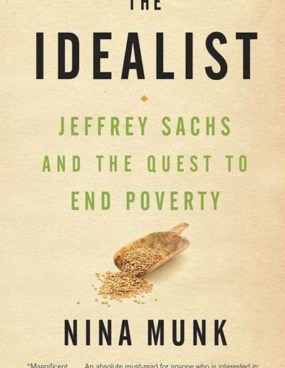 The Idealist: Jeffrey Sachs and the Quest to End Poverty by Nina Munk