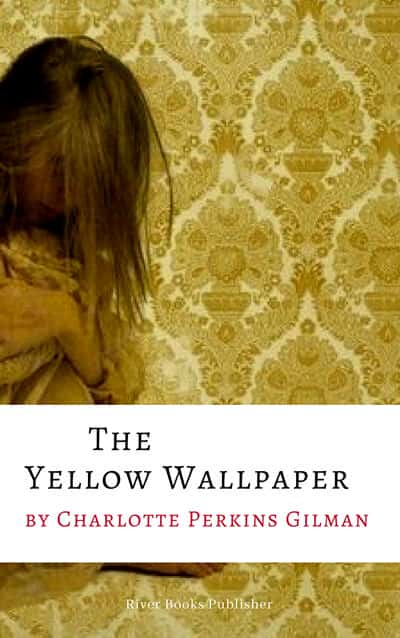 The Yellow Wallpaper by Charlotte Perkins Gilman