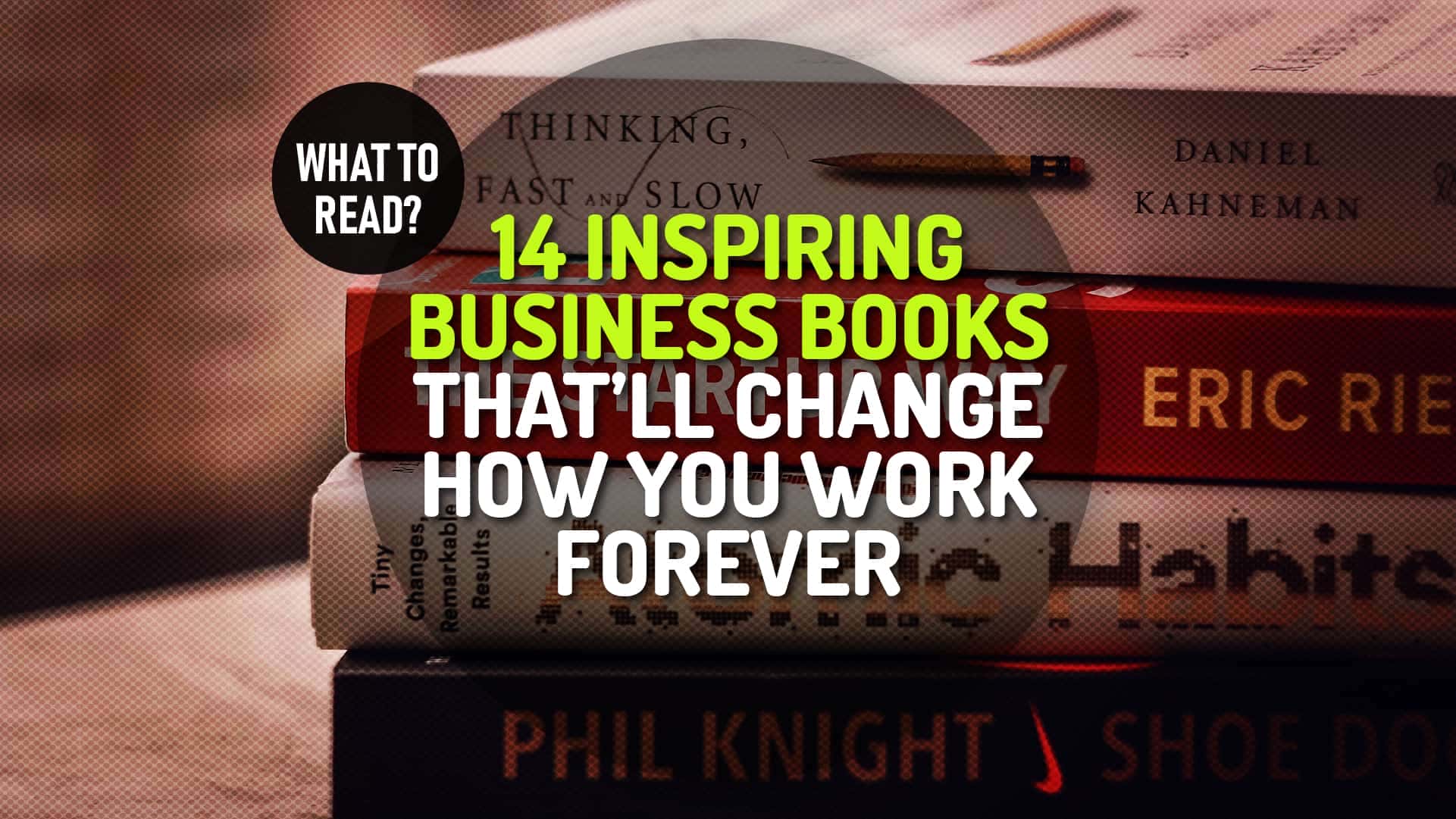 14 Inspiring Business Books That Will Change How You Work Forever