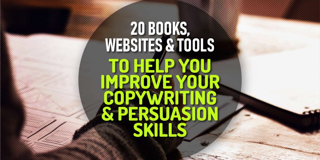 20 Handy List Of Books, Websites And Tools To Help You Improve Your Copywriting And Persuasion Skills