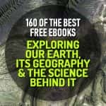 160 of the Best Free eBooks for Exploring our Earth, its Geography and All the Science Behind It