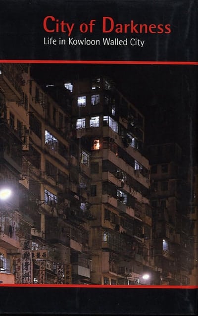 City of Darkness: Life In Kowloon Walled City by Greg Girard