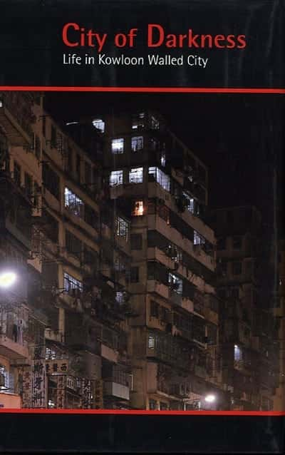 City of Darkness: Life In Kowloon Walled City by Greg Girard