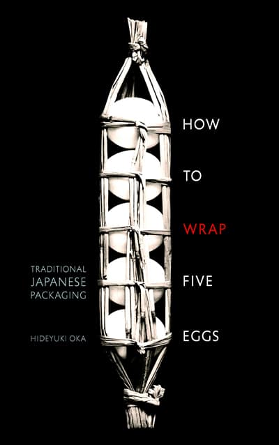 How to Wrap Five Eggs: Traditional Japanese Packaging by Hideyuki Oka