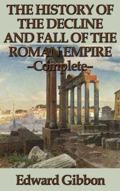 The Decline and Fall of the Roman Empire by Edward Gibbon