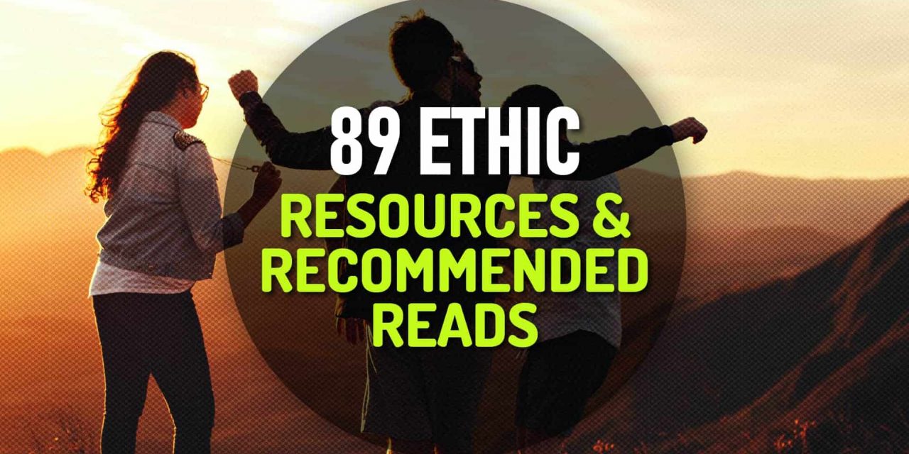 89 Ethic Resources and Recommended Reads