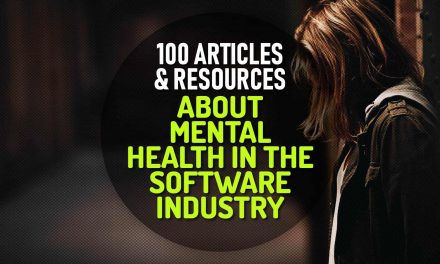 100 Apps, Articles, Books, Podcasts and Talks About Mental Health in the Software Industry