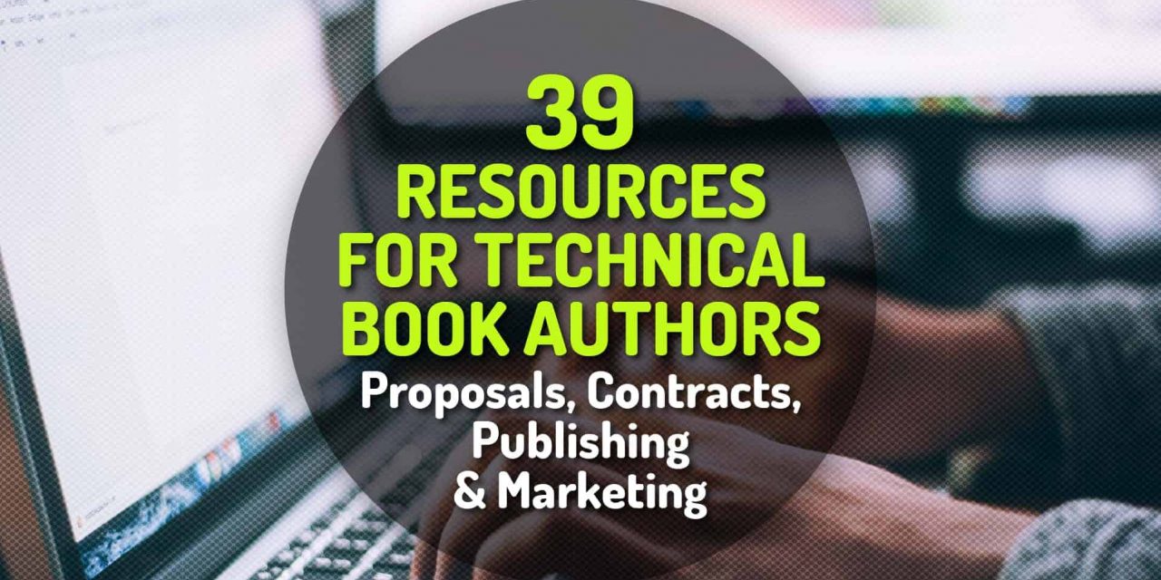 39 Resources for Technical Book Authors – From Proposals, Contracts, Publishing and Marketing