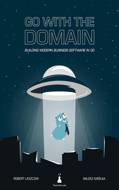 Go with the Domain: Building Modern Business Software in Go