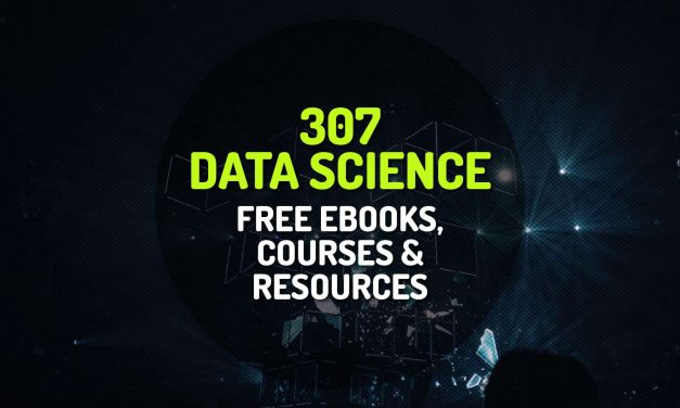 307 Curated List of Free Data Science Ebooks, Courses and Resources