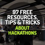 97 Free Resources, Tips and Tricks to Know Everything About Hackathons
