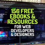 156 Free Ebooks, Tutorials, Tools, Videos and Resources for Web Developers and Designers