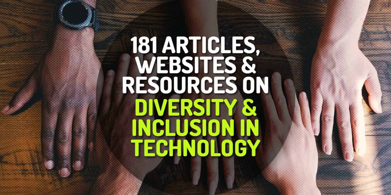 181 Articles, Websites and Resources about Diversity and Inclusion in Technology