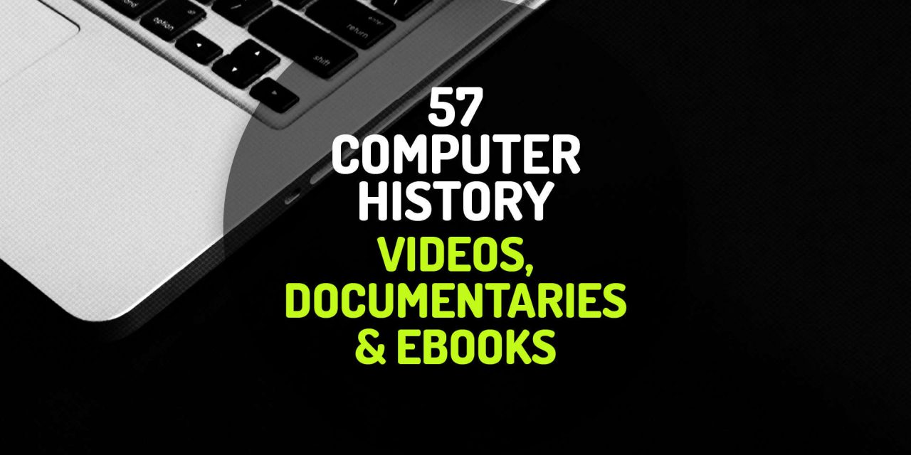 57 Computer History Videos, Documentaries and Ebooks