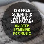 136 Free Scientific Articles, Thesis and Reports on Deep Learning for Music
